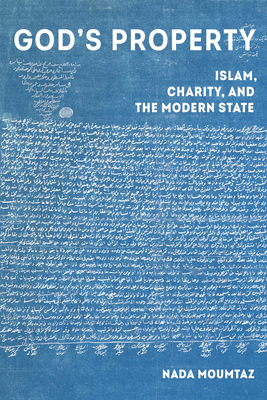 God's Property: Islam, Charity, and the Modern State Volume 3 - Moumtaz, Nada