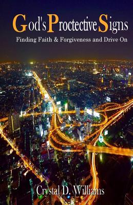 God's Protective Signs: Finding Faith & Forgiveness and Drive On - Williams, Crystal Denise