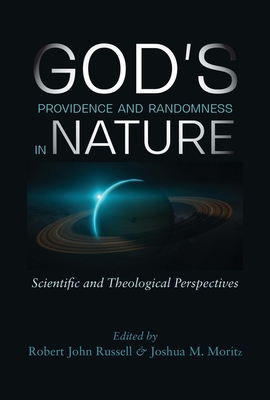 God's Providence and Randomness in Nature: Scientific and Theological Perspectives - Russell, Robert John (Editor), and Moritz, Joshua M (Editor)