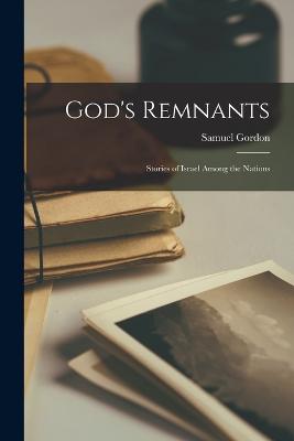 God's Remnants: Stories of Israel Among the Nations - Gordon, Samuel