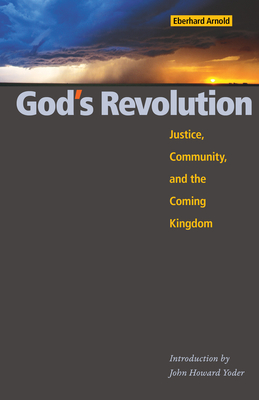 God's Revolution: Justice, Community, and the Coming Kingdom - Arnold, Eberhard, and Yoder, John Howard (Foreword by)