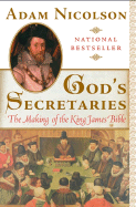 God's Secretaries: The Making of the King James Bible