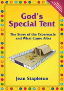 God's Special Tent: The Story of the Tabernacle and What Came After