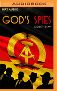 God's Spies: The Stasi's Cold War Espionage Campaign Inside the Church