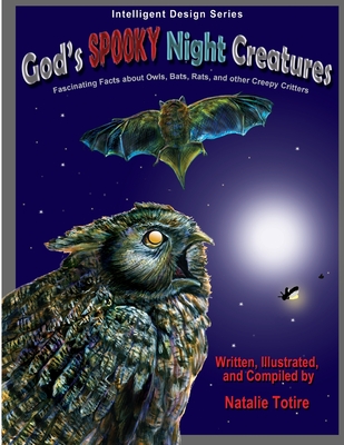 God's Spooky Night Creatures: Fascinating Facts About Owls, Bats, Rats, and Other Creepy Critters - Totire, Natalie J