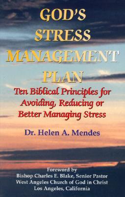 God's Stress Management Plan: Ten Biblical Principles for Avoiding, Reducing or Better Managing Stress - Mendes, Helen A, PH.D., and Blake, Charles E, Bishop, Sr (Foreword by)