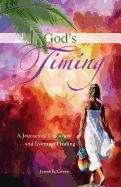 God's Timing: A Journey of Discovery ... And Eventual Healing