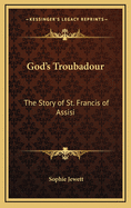 God's troubadour; the story of St. Francis of Assisi