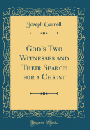 God's Two Witnesses and Their Search for a Christ (Classic Reprint)