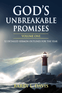 God's Unbreakable Promises Volume One: 52 Detailed Sermon Outlines for the Year