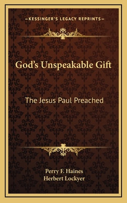 God's Unspeakable Gift: The Jesus Paul Preached - Haines, Perry F, and Lockyer, Herbert, Dr. (Foreword by)