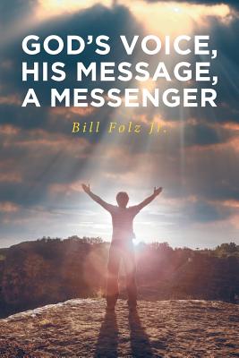 God's Voice, His Message, a Messenger - Folz Jr, Bill