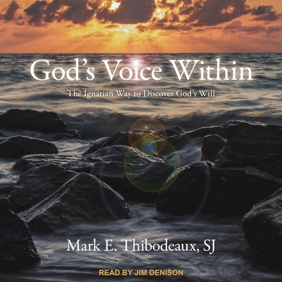 God's Voice Within: The Ignatian Way to Discover God's Will - Martin, James (Contributions by), and Denison, Jim (Read by), and Thibodeaux, Mark E