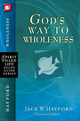 God's Way to Wholeness - Hayford, Jack W.