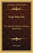 Gods Who Die: The Story of Samoa's Greatest Adventurer