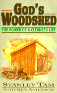 God's Woodshed: The Power of a Cleansed Life - Tam, Stanley, and Anderson, Ken