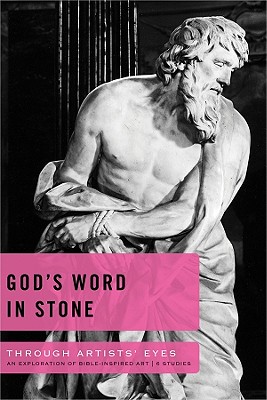 God's Word in Stone: An Exploration of Bible-Inspired Art: 6 Studies - Garland, Joe, and Garland, Cindy, and Eichenberger, Jim