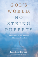 God's World. No String Puppets: Providence in the Writings of Romano Guardini