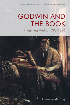 Godwin and the Book: Imagining Media, 1783-1836 - McCray, J Louise