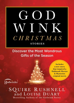 Godwink Christmas Stories: Discover the Most Wondrous Gifts of the Season - Rushnell, Squire, and Duart, Louise