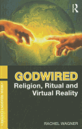 Godwired: Religion, Ritual and Virtual Reality