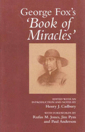 Goerge Fox's Book of Miracles - Fox, George, and Cadbury, Henry Joel (Editor), and Jones, Rufus M (Foreword by)