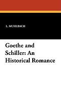Goethe and Schiller: An Historical Romance