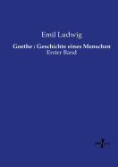 Goethe: Geschichte Eines Menschen