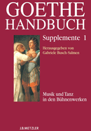 Goethe-Handbuch Supplemente: Band 1: Musik Und Tanz in Den Bhnenwerken
