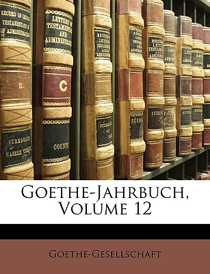 Goethe-Jahrbuch, Volume 12 - Goethe-Gesellschaft