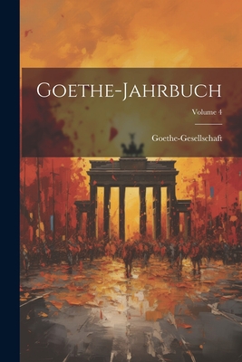 Goethe-Jahrbuch; Volume 4 - Goethe-Gesellschaft