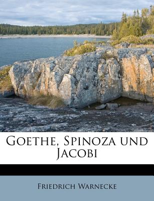 Goethe, Spinoza Und Jacobi - Warnecke, Friedrich