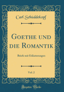 Goethe Und Die Romantik, Vol. 2: Briefe Mit Erlauterungen (Classic Reprint)