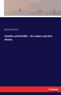 Goethe Und Schiller - Ihr Leben Und Ihre Werke