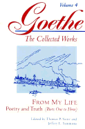 Goethe, Volume 4: From My Life: Poetry and Truth (Parts One to Three) - von Goethe, Johann Wolfgang, and Saine, Thomas P. (Editor), and Sammons, Jeffrey L. (Editor)