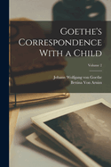 Goethe's Correspondence with a Child; Volume 2