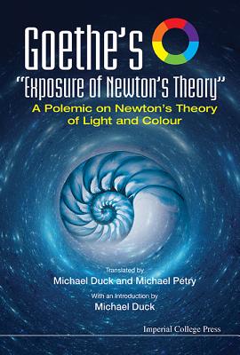 Goethe's "Exposure of Newton's Theory" - Michael John Duck, Michael Petry