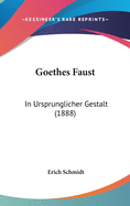 Goethes Faust: In Ursprunglicher Gestalt (1888)