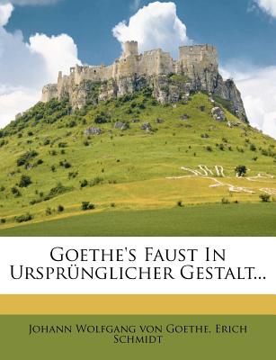 Goethes Faust in Ursprunglicher Gestalt - Schmidt, Erich