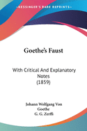 Goethe's Faust: With Critical And Explanatory Notes (1859)