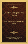 Goethe's Iphigenie Auf Tauris: With Introduction and Notes (1898)