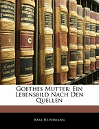 Goethes Mutter: Ein Lebensbild Nach Den Quellen