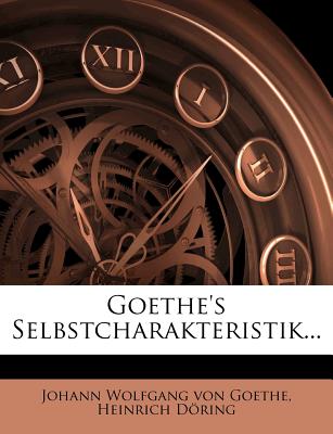 Goethe's Selbstcharakteristik. - Dhring, Heinrich, and Doring, Heinrich, and Johann Wolfgang Von Goethe (Creator)