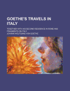Goethe's Travels in Italy: Together with His Second Residence in Rome and Fragments on Italy