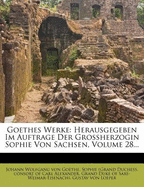 Goethes Werke: Herausgegeben Im Auftrage Der Grossherzogin Sophie Von Sachsen, Volume 38... - von Goethe, Johann Wolfgang (Creator), and Sophie (Grand Duchess (Creator), and Consort of Carl Alexander (Creator)