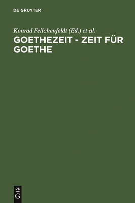 Goethezeit - Zeit F?r Goethe - Feilchenfeldt, Konrad (Editor), and Hasenpflug, Kristina (Editor), and Kurz, Gerhard (Editor)