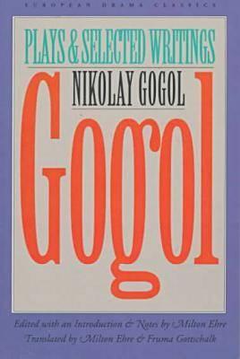 Gogol: Plays and Selected Writings - Gogol, Nikolai, and Ehre, Milton (Editor), and Gottschalk, Fruma (Translated by)