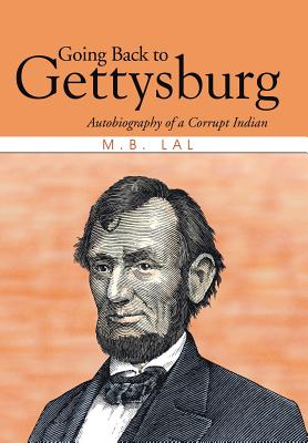 Going Back to Gettysburg: Autobiography of a Corrupt Indian - Lal, M B