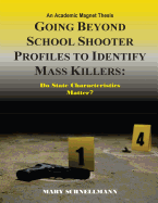 Going Beyond School Shooter Profiles to Identify Mass Killers: Do State Characte: An Academic Magnet Thesis