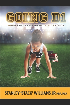Going D1: When Skills & Talent isn't enough - Williams, Stanley 'stack', Jr.